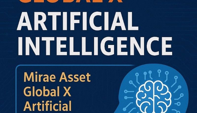 Mirae Asset Global X Artificial Intelligence: A Comprehensive Guide to the Future of AI-Driven Investing