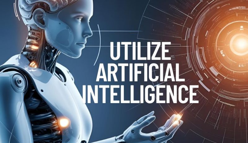 How to Utilize Artificial Intelligence: A Complete Guide to Unlocking Its Power