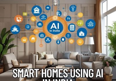 Smart Homes Using AI in India: Opening Up New Possibilities